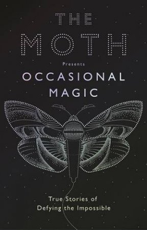 The Moth Presents: Occasional Magic by The Moth & Catherine Burns