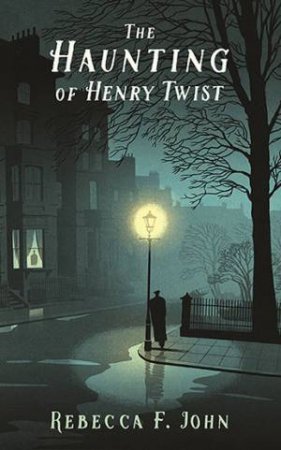 The Haunting Of Henry Twist by Rebecca F John