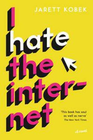 I Hate The Internet by Jarett Kobek