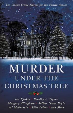 Murder Under The Christmas Tree: Ten Classic Crime Stories For The Festive Season by Cecily Gayford