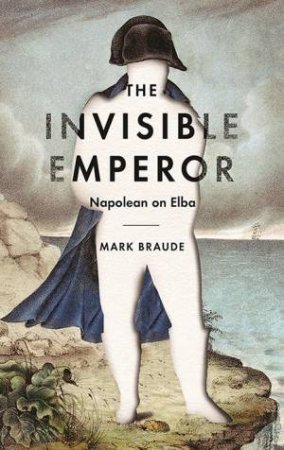 The Invisible Emperor by Mark Braude