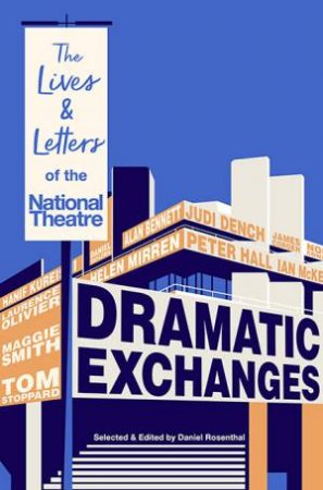 Dramatic Exchanges by Daniel Rosenthal & Harry Scoble & National Theatre Letters