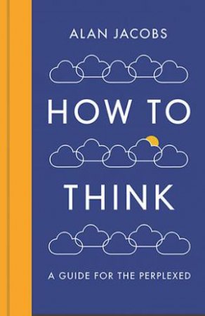 How To Think by Alan Jacobs