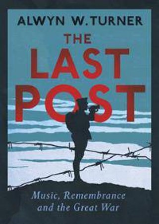 The Last Post by Alwyn W. Turner