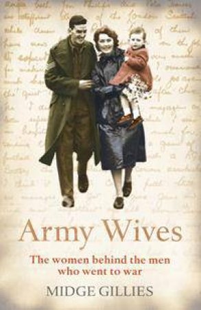 Army Wives: The Women Left Behind The Men Who Went To War by Midge Gillies