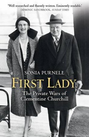 First Lady: The Life And Wars Of Clementine Churchill by Sonia Purnell