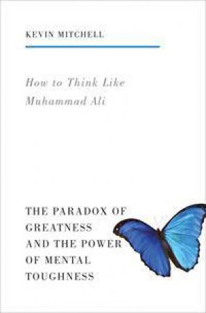 How to Think Like Muhammad Ali by Kevin Mitchell