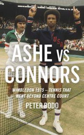 Ashe vs Connors: Wimbledon 1975 by Pete Bodo