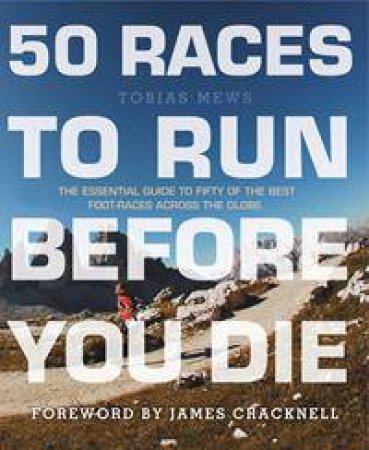 50 Races to Run Before You Die by Tobias Mews