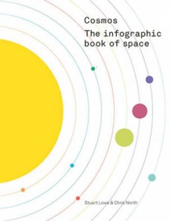 Cosmos: An Infographic Book of Space by Stuart Lowe & Chris North