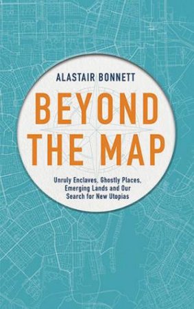 Beyond The Map by Alastair Bonnett