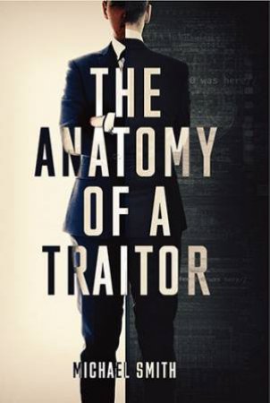 Anatomy Of A Traitor by Michael Smith