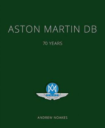 Aston Martin DB: 70 Years by Andrew Noakes