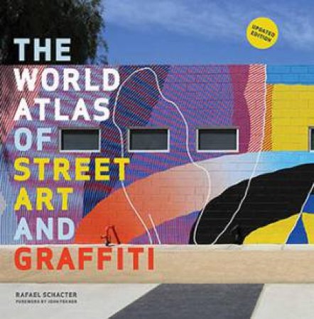 World Atlas Of Street Art And Graffiti by Rafael Schacter & John Fekner