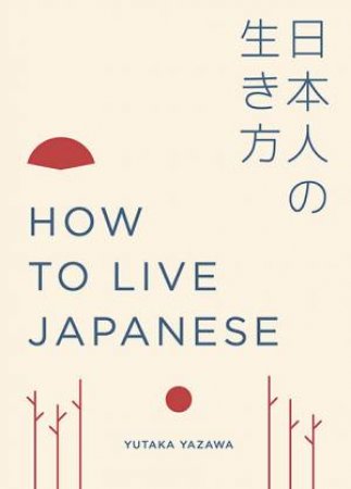 How To Live Japanese by Yutaka Yazawa