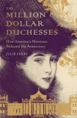 The Million Dollar Duchesses by Julie Ferry