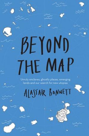 Beyond The Map by Alastair Bonnett