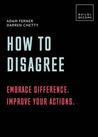 Build And Become: How To Disagree by Adam Ferner & Darren Chetty