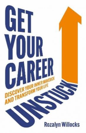 Get Your Career Unstuck by Rozalyn Willocks