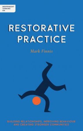 Independent Thinking On Restorative Practice by Mark Finnis