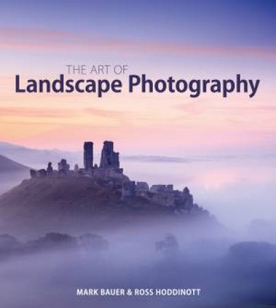 Art of Landscape Photography by HODDINOTT / BAUER