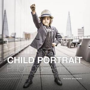 Mastering Child Portrait Photography by Richard Bradbury