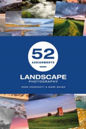 52 Assignments: Landscape Photography by Ross Hoddinott & Mark Bauer