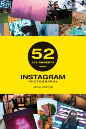 52 Assignments: Instagram Photography by Adam Juniper