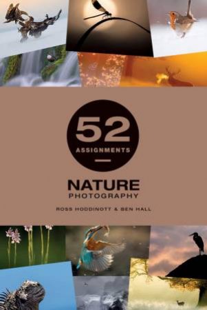 52 Assignments: Nature Photography by Ross Hoddinott & Ben Hall