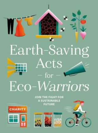 Earth-Saving Acts For Eco-Warriors by Various