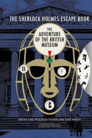 Sherlock Holmes Escape Book: The Adventure Of The British Museum by Charles Phillips & Melanie Frances