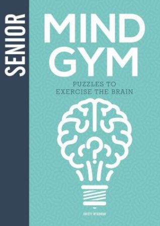 Senior Mind Gym: Puzzles To Exercise The Brain by Kristy McGowan