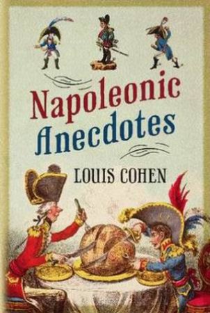 Napoleonic Anecdotes by Louis Cohen