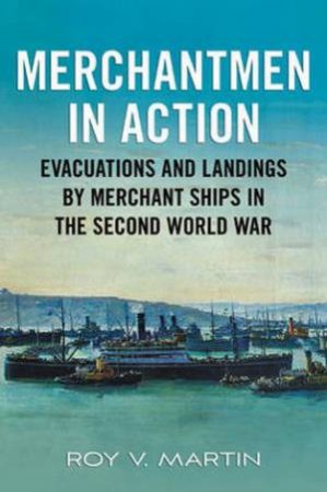 Merchantmen in Action by Roy V. Martin