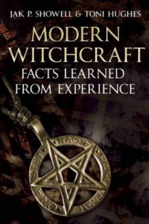 Modern Witchcraft: Facts Learned From Experience by Jak P. Mallmann Showell