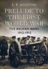 Prelude to the First World War The Balkan Wars 19121913