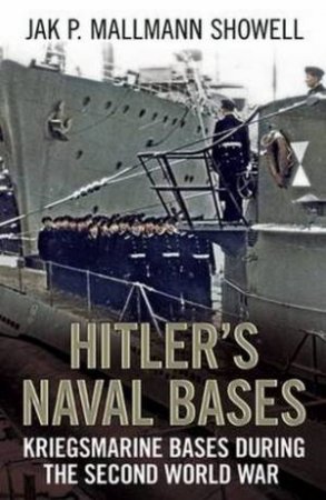 Hitler's Naval Bases by Jak P. Mallmann Showell