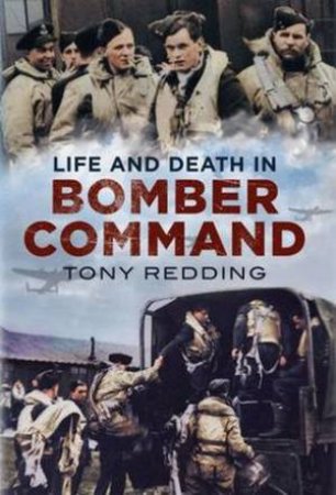 Life and Death in Bomber Command by Tony Redding