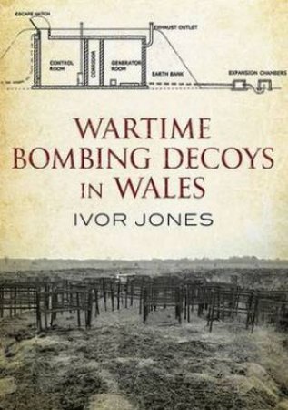 Wartime Bombing Decoys in Wales by Ivor Jones