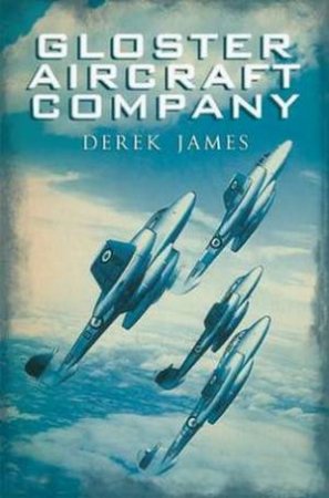 Gloster Aircraft Company by Derek James