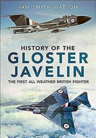 History Of The Gloster Javelin by I. Watson