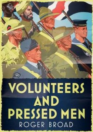 Volunteers And Pressed Men by Roger Broad