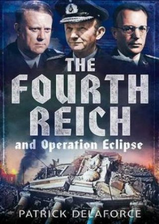 The Fourth Reich and Operation Eclipse by Delaforce Patrick