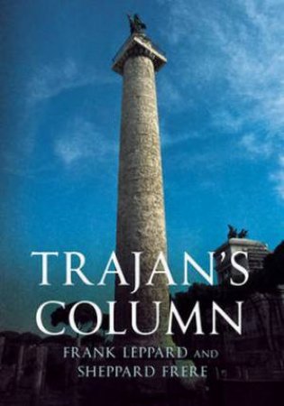 Trajan's Column by Frank Leppard & Sheppard Frere