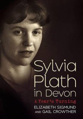 Sylvia Plath in Devon by Sigmund Elizabeth