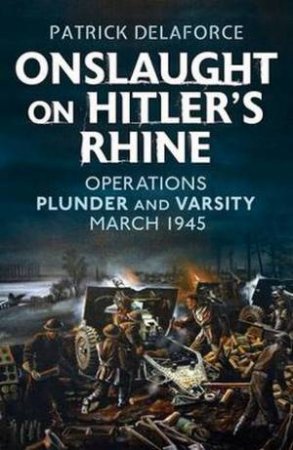 Onslaught on Hitler's Rhine by Patrick Delaforce