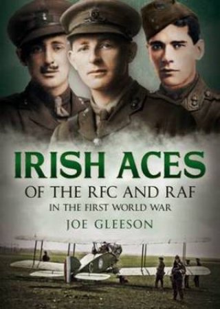 Irish Aces of the RFC and the RAF H/C by Joe Gleeson