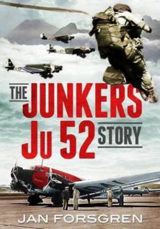 The Junkers Ju 52 Story by Jan Forsgren