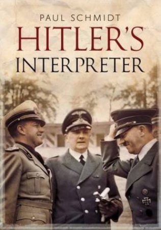 Hitler's Interpreter by Paul Schmidt