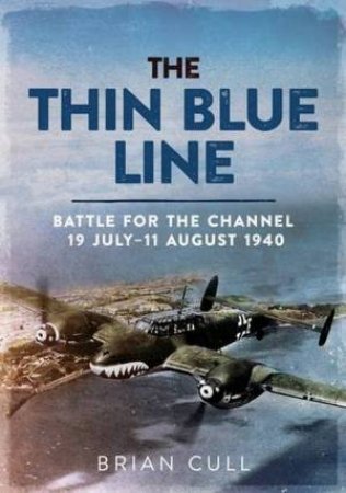 Battle For The Channel 19 July - 11 August 1940 by Brian Cull